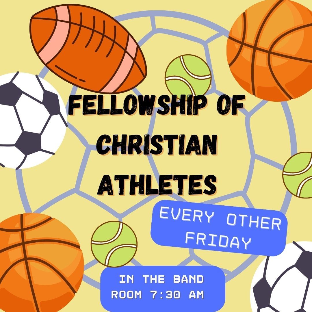 Fellowship of Christian Athletes meets every other Friday at 7:30 am in the Band Room